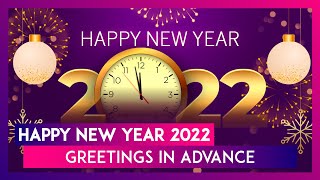 Happy New Year 2022 Greetings in Advance Send Wishes Quotes and Images to Your Loved Ones on NYE [upl. by Llesram]