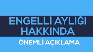 ENGELLİ AYLIĞI HAKKINDA ÖNEMLİ AÇIKLAMA [upl. by Budde686]