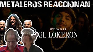 Metaleros Reaccionan  El Lokeron Video Oficial  Tito Double P [upl. by Motch]