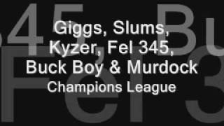 Giggs Slums Kyzer Fel 345 Buck Boy amp MurdockChampions League [upl. by Micheline75]