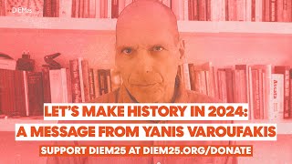 Let’s make history in 2024 A message from Yanis Varoufakis [upl. by Ztnaj]