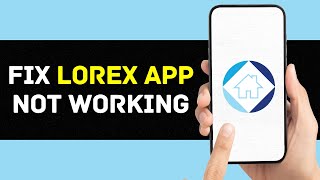 Lorex App Not Working How to Fix Lorex App Not Working [upl. by Pike]