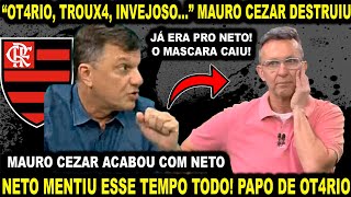 NETO SE FUD3U MAURO CEZAR DESTRUIU quotOT4RIO TROUX4 TEM INVEJA DO FLAMENGO E SÃO TUDOquot JÁ ERA [upl. by Rysler]