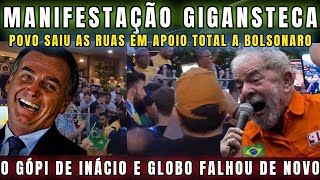 URGENTE MANIFESTAÇÃO GIGANTESCA VAI AS RUAS EM APOIO A BOLSONARO DESMASCAROU GÓPI DA GLOBO E INÁCIO [upl. by O'Carroll]