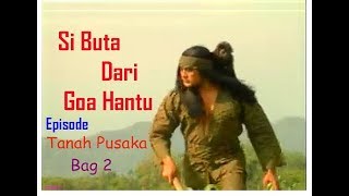 Si Buta Dari Goa Hantu Episode quot Tanah Pusakaquot Bag 2 Selesai [upl. by Ramin]