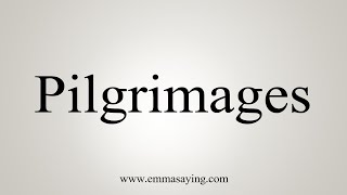 How To Say Pilgrimages [upl. by Enilrac]