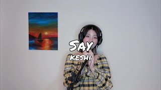 Say  keshi Girl Cover by Blexcy F [upl. by Uamak364]