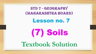 Soils  Geography  lesson 7  std 7  textbook solution  Maharashtra Board solution [upl. by Geralda]