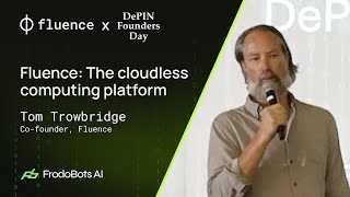 Fluence The cloudless computing platform 📌 Tom Trowbridge Fluence  DePIN Founders Day [upl. by Hartnett]