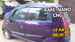 Nano CNG Rare Model  Aa Gaya Delhi Se  Vlog 113 [upl. by Bricker]