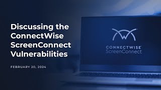 Discussing the ConnectWise ScreenConnect Vulnerabilities [upl. by Kachine167]