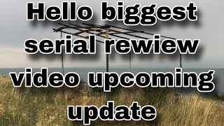 Hello biggest serial rewiew video upcoming update [upl. by Eleaffar]