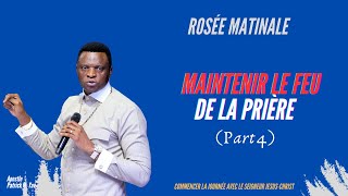 Maintenir Le Feu De La Prière Part 4 ROSÉE MATINALE II Apostle Patrick M Yav [upl. by Eillac]