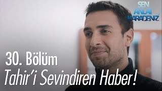 Tahiri sevindiren haber  Sen Anlat Karadeniz 30 Bölüm [upl. by Hoopes]