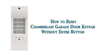 How to Reset Chamberlain Garage Door Keypad without Enter Button [upl. by Jenelle967]