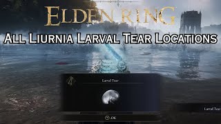 ALL Liurnia Larval Tear Locations  Elden Ring [upl. by Inalaehak]