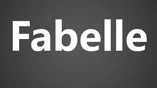 How To Pronounce Fabelle [upl. by Sidnal]