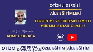 Floortime ve Etkileşim Temelli Müdahale Nasıl Olmalı  Ahmet Karaca [upl. by O'Donoghue]