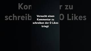 Versuche einen Kommentar zu schreiben der 0 Likes kriegt [upl. by Louanna]