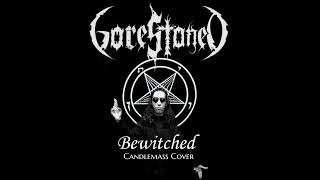 GoreStoneD  BEWITCHED Candlemass Cover [upl. by Alliw]