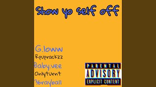 Show yo self off feat Onlyturnt Gloww Babyvee amp 36rayball [upl. by Duile193]