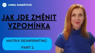 MATRIX REIMPRINTING amp jak jdou změnit naše vzpomínky část 2 nástavba techniky EFT [upl. by Lauro]