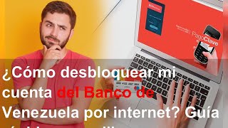 ¿Cómo desbloquear mi cuenta del Banco de Venezuela por internet Guía rápida y sencilla [upl. by Ierdna935]