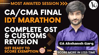 CACMA Final IDT Marathon  Complete GST amp Customs Revision  Nov 23  CA Akshansh Garg [upl. by Rosabel]