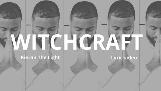 Kieran The Light  Witchcraft Pt 1 Lyrics [upl. by Garlinda278]