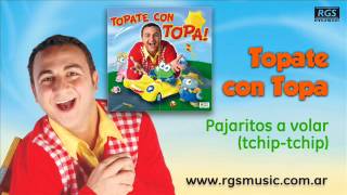 Topate con Topa  Pajaritos a volar tchip tchip [upl. by Hanala]