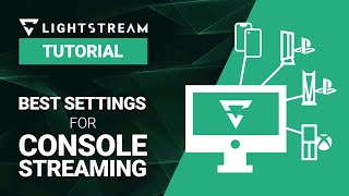 How to Choose the Right Settings For Your Console Twitch Streams with Lightstream Studio [upl. by Sillaw]