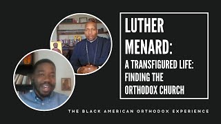 Luther Menard—A Transfigured Life Finding the Orthodox Church [upl. by Siva]