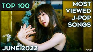 TOP 100 Most Viewed JPop Songs – June 2022 [upl. by Elocim574]