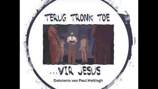 Terug tronk toe vir Jesus Getuienis [upl. by Pollyanna60]