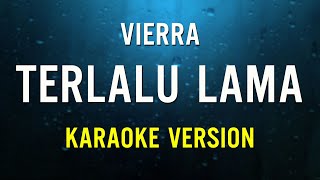 Terlalu Lama  Vierra  Karaoke Version [upl. by Sophy]