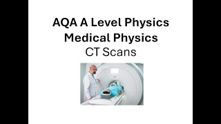 AQA A Level Physics Medical Physics Computed Tomography [upl. by Enirok]