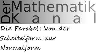 Die Parabel Von der Scheitelform zur Normalform  DerMathematikKanal [upl. by Eiznikam]