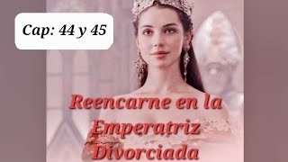 Reencarné en la Emperatriz Divorciada ❤️‍🔥 Cap 44 y 45 [upl. by Asikal]