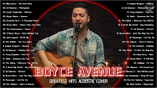 Boyce Avenue Greatest Hits 2022  Best Songs Of Boyce Avenue  We Cant Stop Photograph Mirrors [upl. by Inalej944]