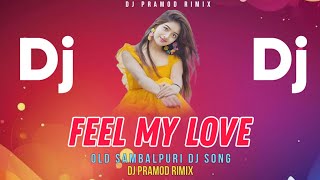 Feel My Love  Old Sambalpuri Dj  Sambalpuri Dj Song  Dj Pramod Remix [upl. by Joleen310]