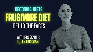 Decoding Diets  Frugivore Diet Get to the Facts with Loren Lockman [upl. by Dami565]