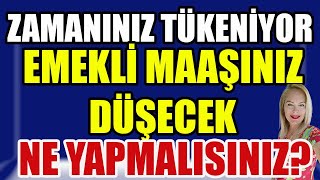 Zamanınız Tükeniyor Emekli Maaşınız Düşecek Ne Yapmalısınız [upl. by Anitsirhk298]