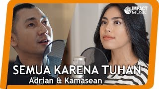 Semua Karena Tuhan  Adrian amp Kamasean  Lagu Rohani [upl. by Nanreh416]