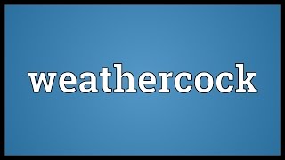 Weathercock Meaning [upl. by Alaehcim]