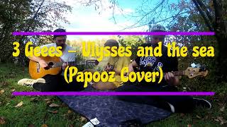 3 Geees Ulysses and the sea Papooz Cover [upl. by Martell5]