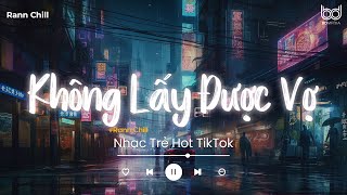 Không Lấy Được Vợ Lofi  Những Năm Tháng Mặn Nồng Đánh Rơi Sao Quá Vội Vàng Hot Tiktok [upl. by Bach]