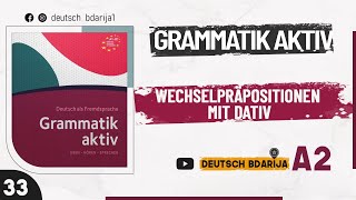 GRAMMATIK AKTIV A1 B1  WECHSELPRÄPOSITIONEN MIT DATIV  A2 NIVEAU  33 [upl. by Langsdon]