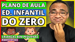 EDUCAÇÃO INFANTIL Como fazer o PLANO DE AULA Da EDUCAÇÃO INFANTIL DO ZERO CRIANÇAS BEM PEQUENAS [upl. by Ensoll]