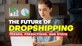 The Future of Dropshipping Trends Predictions and Stats [upl. by Asp]