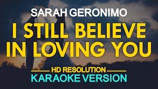 I STILL BELIEVE IN LOVING YOU  Sarah Geronimo KARAOKE Version [upl. by Annerahs]